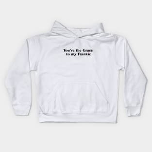 You're the Grace to my Frankie Kids Hoodie